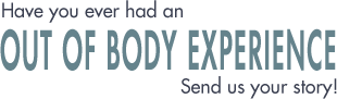 Send us your out of body experience!
